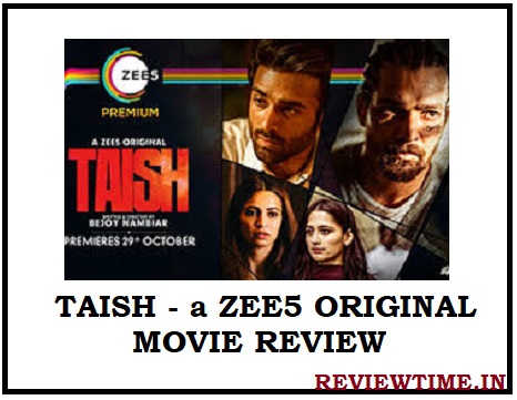 Taish – a ZEE5 Original Movie Review, Cast, Trailer
