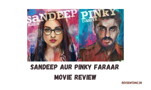 Sandeep Aur Pinky Faraar Movie Review, Story, Cast