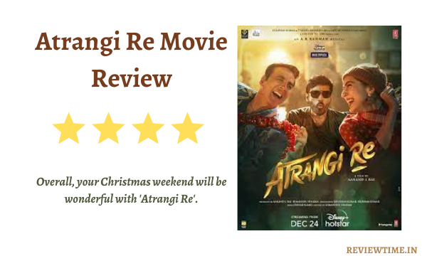 Read more about the article Atrangi Re Movie Review, Story, Rating