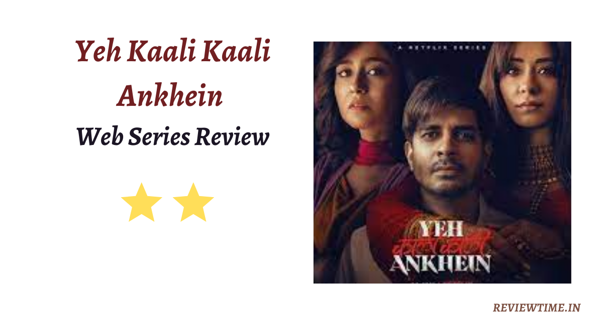 Yeh Kaali Kaali Ankhein Web Series Review