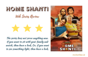 Home Shanti Web Series Review