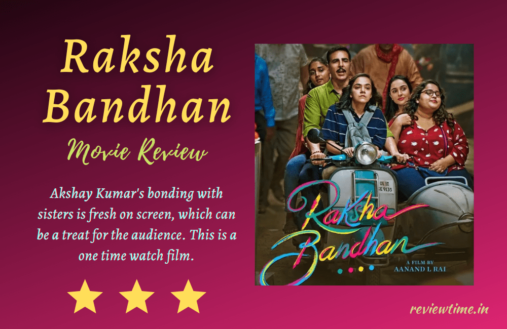 Raksha Bandhan Movie Review, Rating, Cast